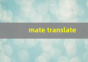 mate translate